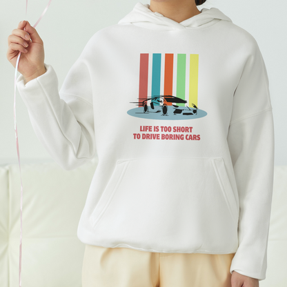 Life Is Too Short To Drive Boring Cars Front Printed Unisex Hoodie