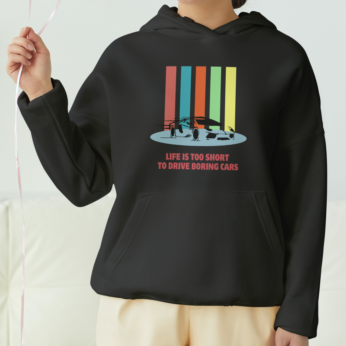 Life Is Too Short To Drive Boring Cars Front Printed Unisex Hoodie