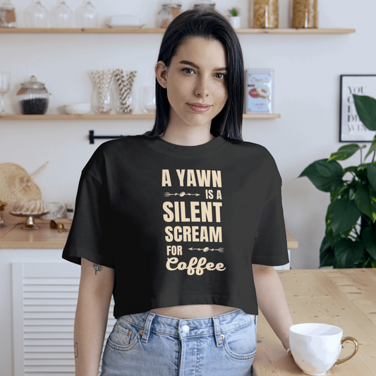 A Yawn Is A Scream For Coffee Crop Top